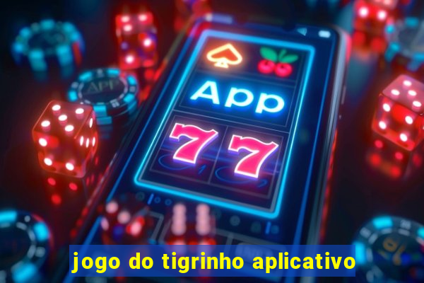 jogo do tigrinho aplicativo